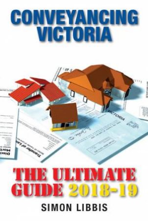 Conveyancing Victoria 2018-19 by Simon Libbis