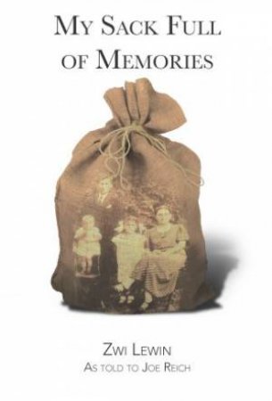 My Sack Full Of Memories by Zwi Lewin