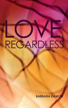 Love, Regardless by Barbara Kamler