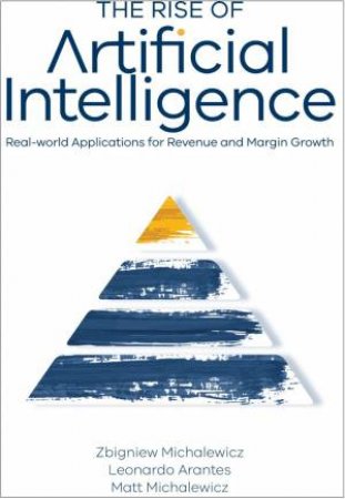 The Rise Of Artificial Intelligence by Zbigniew Michalewicz, Leonardo Arantes, and Matt Michalewicz