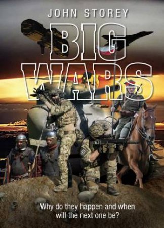 Big Wars, Why Do They Happen And When by John Storey