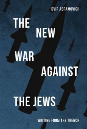 The New War Against The Jews by Dvir Abramovich 