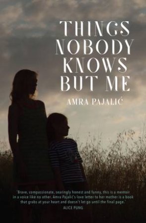 Things Nobody Knows But Me by Amra Pajalic