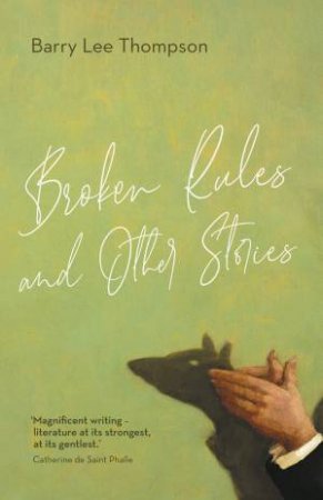 Broken Rules And Other Stories by Barry Lee Thompson