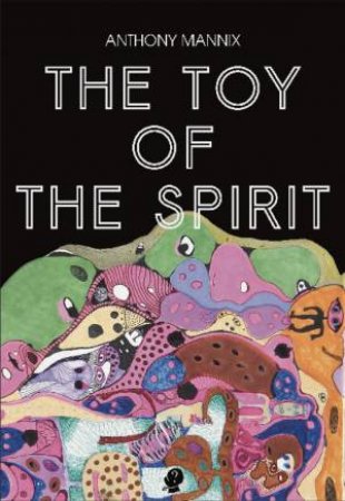 The Toy Of The Spirit by Anthony Mannix