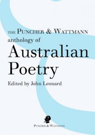 The Puncher And Wattmann Anthology Of Australian Poetry by John Leornard