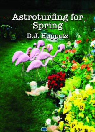 Astroturfing For Spring by D.J. Huppatz