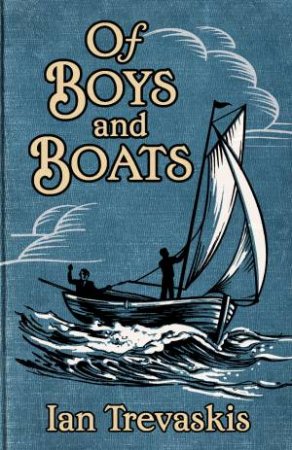 Of Boys And Boats by Ian Trevaskis