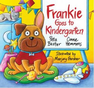 Frankie Goes To Kindergarten by Peta Baxter & Connie Hemmens & Marjory Gardner