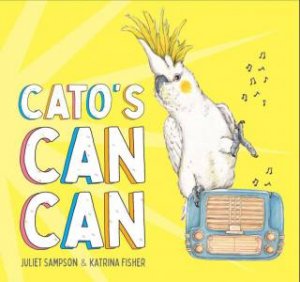 Cato's Can Can by Juliet Sampson & Katrina Fisher