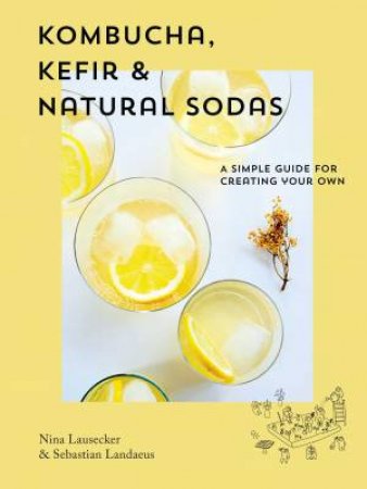 Kombucha, Kefir & Natural Sodas by Nina Lausecker