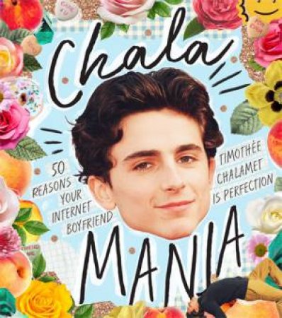 Chalamania: 50 Reasons Your Internet Boyfriend Timothee Chalamet Is Perfection by Billie Oliver