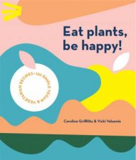 Eat Plants Be Happy
