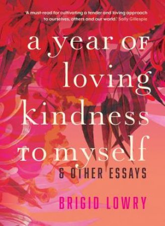 A Year Of Loving Kindness To Myself by Brigid Lowry