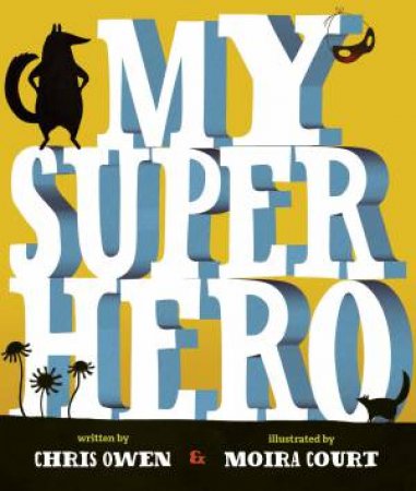 My Superhero by Chris Owen & Moira Court