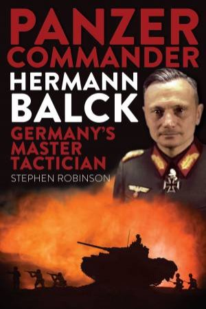 Panzer Commander Hermann Balck by Stephen Robinson