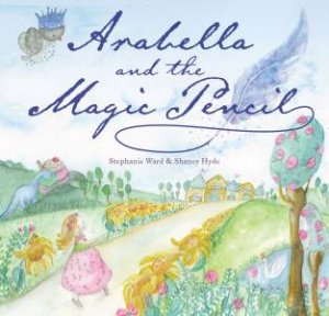 Arabella And The Magic Pencil by Stephanie Ward