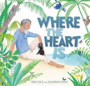 Where the Heart Is by Irma Gold & Susannah Crispe