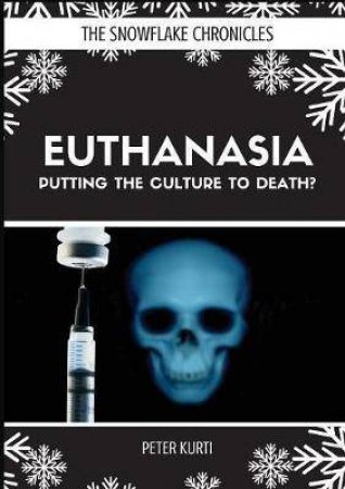 Euthanasia: Putting The Culture To Death? by Peter Kurti