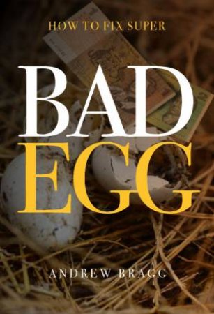 Bad Egg: How To Fix Super by Andrew Bragg