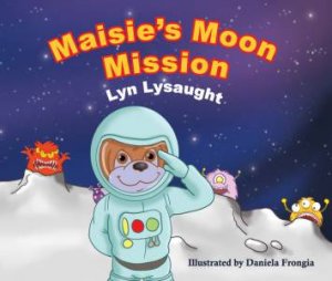 Maisie's Moon Mission by Lyn Lysaught