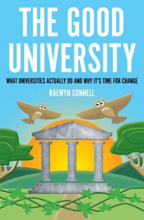 The Good University by Raewynn Connell