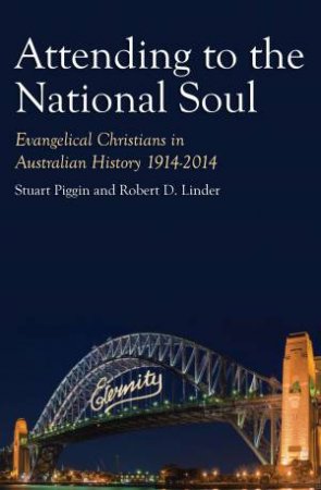 Attending To The National Soul by Stuart Piggin & Robert D Linder