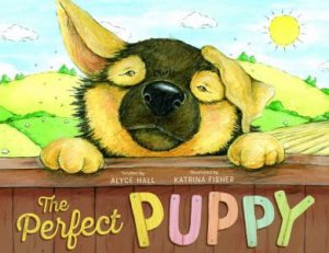 The Perfect Puppy by Alyce Hall and Illustrated by Katrina Fisher