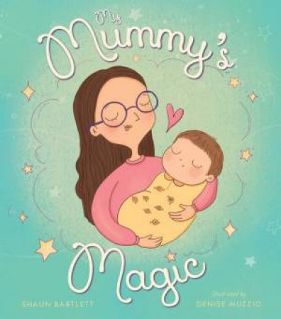 My Mummy's Magic by Shaun Bartlett and Illustrated by Denise Muzzio