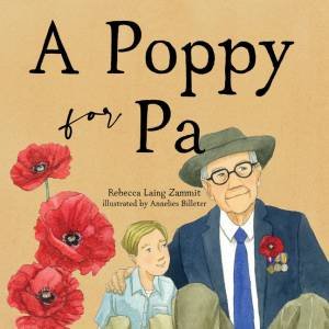 A Poppy For Pa by Rebecca Laing Zammit and Illust. by Annelies Billeter