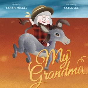 My Grandma by Sarah Miegel and Illustrated by Kayla Lee