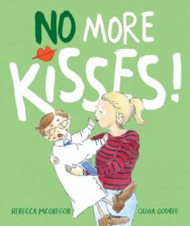 No More Kisses! by Rebecca McGregor and Illustrated by Olivia Godbee