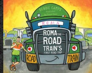 Roma The Road Train's First Road Trip by Debbie Camps and Illustrated by David Clare