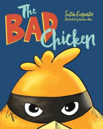 The Bad Chicken by Justin Carpenter and Illustrated by Nnanna Akwu