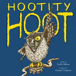 Hootity Hoot by Gaille Walton and Illustrated by Graeme Compton