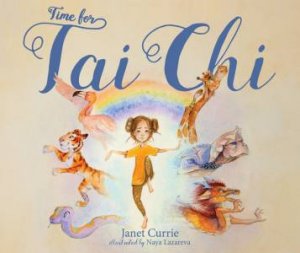 Time For Tai Chi by Janet Currie and Illust. by Naya Lazareva