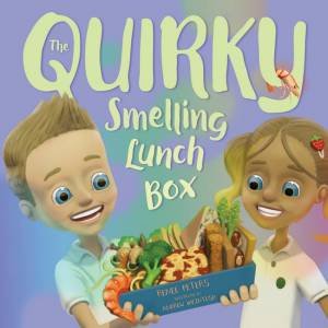 The Quirky Smelling Lunchbox by Renee Peters and Illust. by Andrew McIntosh