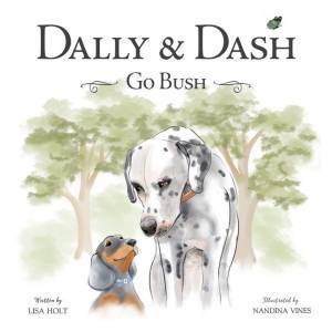 Dally & Dash Go Bush by Lisa Holt and Illust. by Nandina Vines