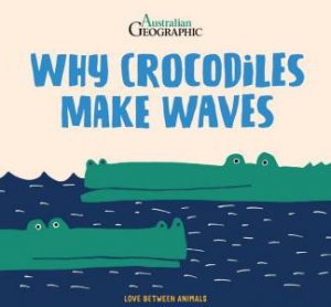 Why Crocodiles Make Waves by Marketa Novakova Spackova