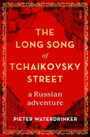 The Long Song Of Tchaikovsky Street by Pieter Waterdrinker