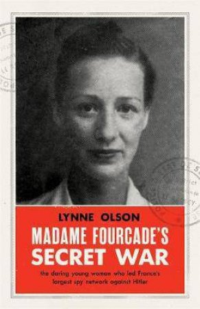 Madame Fourcade's Secret War by Lynne Olson