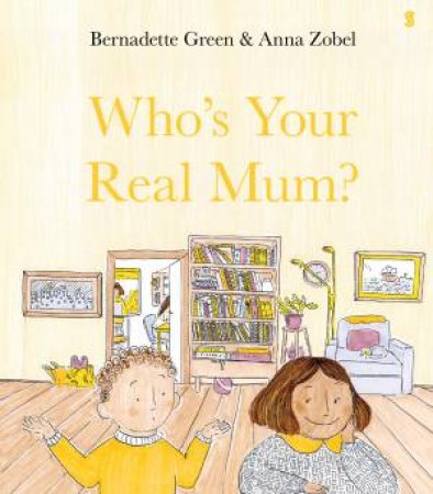 Who's Your Real Mum? by Bernadette Green & Anna Zobel