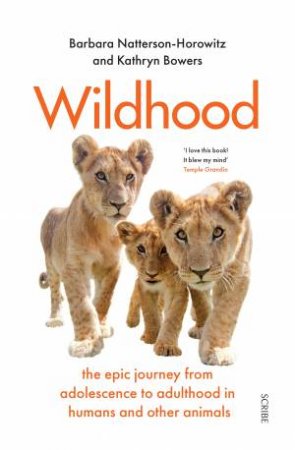 Wildhood by Barbara Natterson-Horowitz & Kathryn Bowers