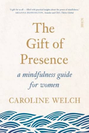 The Gift Of Presence by Caroline Welch