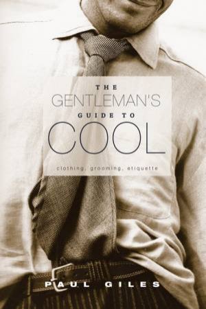 The Gentleman's Guide To Cool by Paul Giles