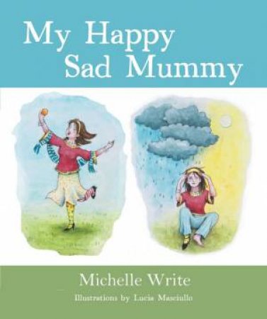 My Happy Sad Mummy 2nd Ed by Michelle Write & Lucia Masciullo