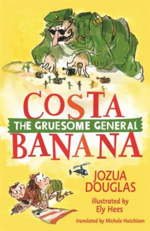 Costa Banana: The Gruesome General by Jozua Douglas