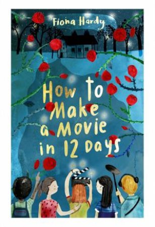 How To Make A Movie In 12 Days by Fiona Hardy