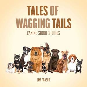 Tales of Wagging Tails by Jim Fraser