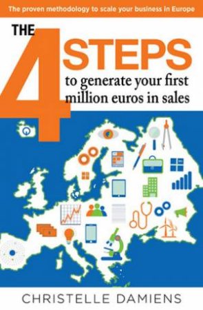 The 4 Steps To Generate Your First Million Euros In Sales by Christelle Damiens